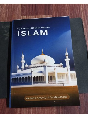 Towards Understanding Islam by Sayyid Abul A’la Mawdudi