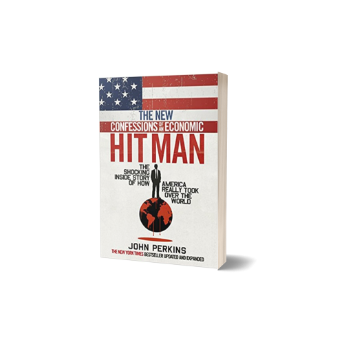 The New Confessions of An Economic Hit Man by John Perkins