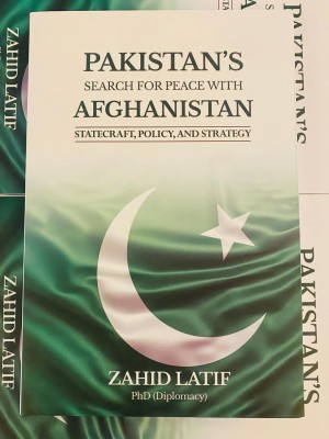 Pakistan's Search for Peace with Afghanistan: Statecraft, Policy and Strategy by Zahid Latif