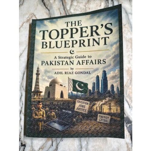 The Topper's Blueprint: A Strategic Guide to Pakistan Affairs by Adil Riaz Gondal The Topper's Blueprint: A Strategic Guide to Pakistan Affairs by Adil Riaz Gondal