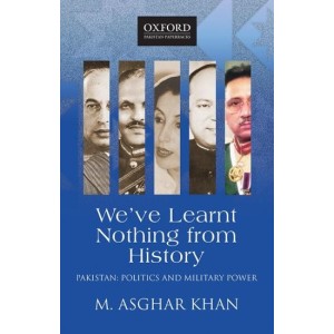 We've Learnt Nothing from History by M. Asghar Khan Oxford