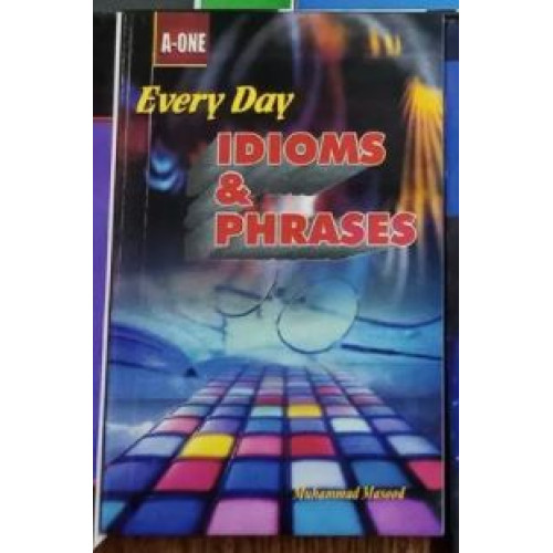 A-One Everyday Idioms & Phrases by Muhammad Masood