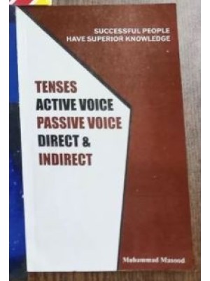 Tenses Active Voice & Passive Voice, Direct & Indirect Speech by M. Masood A-One