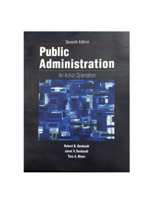 Public Administration: An Action Orientation by Robert Denhardt 7th Edition