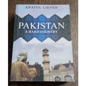 Pakistan A Hard Country by Anatol Lieven