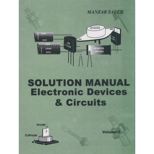 Solutions Manual Electronic Devices & Circuits, Vol I, Prof. Manzer Saeed