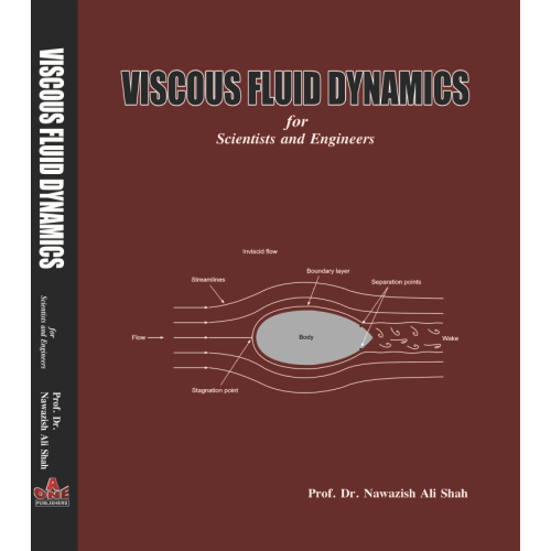 Viscous Fluid Dynamics for Scientist and Engineers by Professor Dr. Nawazish Ali Shah	