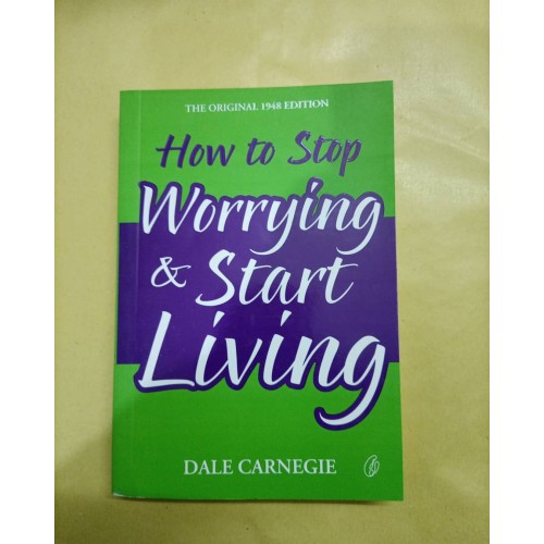 How To Stop Worrying & Start Living by Dale Carnegie