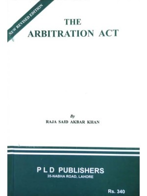 The Arbitration Act with Commentary by Raja Said Akbar Khan PLD Publishers 
