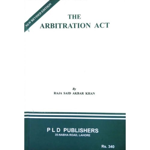 The Arbitration Act with Commentary by Raja Said Akbar Khan PLD Publishers 