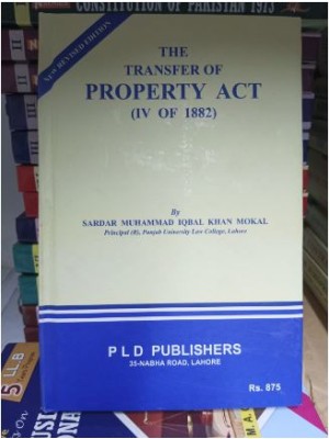 The Transfer of Property Act (IV of 1882) by Sardar M. Iqbal Khan Mokal PLD