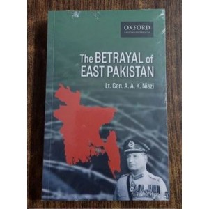 The Betrayal of East Pakistan by Lt. Gen. A.A.K Niazi Oxford